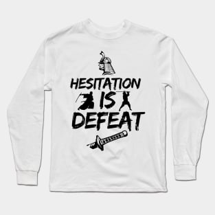 Hesitation is defeat! Long Sleeve T-Shirt